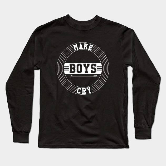 Make Boys Cry Est 2023 \ White Long Sleeve T-Shirt by Nana On Here